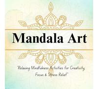 Mandala art: Relaxing Mindfulness Activities for Creativity, Focus & Stress Relief