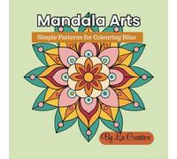 Mandala Arts: Simple Patterns for Colouring Bliss