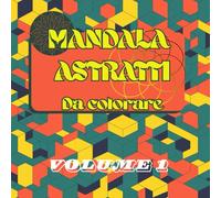 Mandala astratti da colorare volume 1: Libro da colorare per adulti e ragazzi con 100 immagini di mandala astratti e geometrici tutti diversi da riempire con fantasia come anti stress e relax.