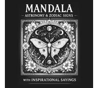 Mandala: Astronomy & Zodiac Signs: A Cosmic Coloring Book for Adults with 50 Intricate Mandalas & Inspirational Sayings