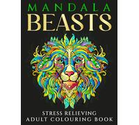 Mandala Beasts / Adult Colouring Book / Stress Relieving Designs / 60 Pages / Glossy cover: Immerse Your Self In Mandala,Dissolve Your Stress.