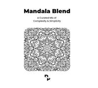 Mandala Blend | A Curated Mix of Complexity & Simplicity: All-Level Mindfulness Coloring Book for Adults (Mandala Mindfulness Coloring Series)