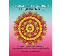 Mandala Bliss Journey Coloring Book: Calm & Creativity for All Ages - Bold, Easy Mindfulness Designs for Relaxations