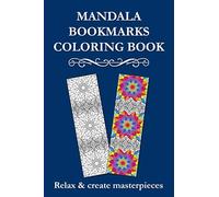 Mandala Bookmarks Coloring Book: Bookmarks Coloring Book for Adults with Wonderful Designs to Relax, Reduce Anxiety and Stress, Develop Creativity, and Create Your Personalized Bookmarks