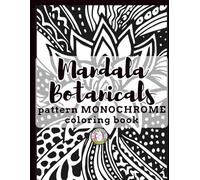 Mandala Botanicals Pattern monochrome Coloring Book: Black and White Coloring Book for Adults with Relaxing Floral Patterns, Bold botanicals bloom ... One Color Art featuring mandala flower