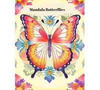 Mandala Butterflies Coloring Book : Fluttering Symmetry Easy Coloring Book 50 Pages: From Simple to Complex: Butterfly Mandalas for Every Mood