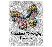 Mandala Butterfly Dreams: A Beautiful Coloring Book of Intricate Butterfly Mandalas and Nature Designs for Stress Relief and Relaxation