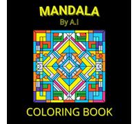 MANDALA BY A.I : Coloring Book: Easy Coloring Book , made by A.I , colored by Humans