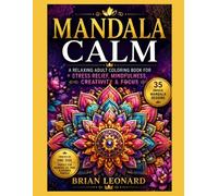 Mandala Calm: A Relaxing Adult Coloring Book for Stress Relief, Mindfulness, Creativity & Focus