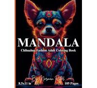 Mandala Chihuahua Fashion: Adult Coloring Book: A Fun and Relaxing Coloring Experience with Stylish Chihuahuas, Intricate Mandala Patterns, and Bold ... (Mystic Mandalas: A Journey of Colors.)