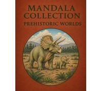 MANDALA COLLECTION: PREHISTORIC WORLDS