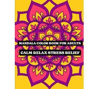MANDALA COLOR BOOK FOR ADULTS: Calm Relax Stress Relief