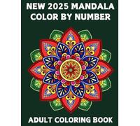 Mandala Color By Number 2025 New Coloring Book For Adult: Large Print Mandalas Color by Number Coloring Book for Adults with Perfect Gift Book For ... Color By Number 2025 New Coloring Book)