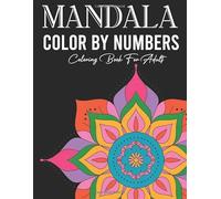 Mandala Color By Number Coloring Book For Adult: Beautiful Numbered Mandala Designs - Calm Your Mind and Unwind with Creative Coloring