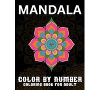 Mandala Color By Number Coloring Book For Adult: Relaxing Mandalas to Color by Number - Stress Relief and Mindfulness for Adults