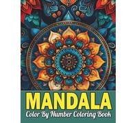 Mandala Color By Numbers Coloring Book: Beautiful and Easy Mandalas - A Calming Color By Numbers Activity Book for Relaxation, Focus, and Mindfulness