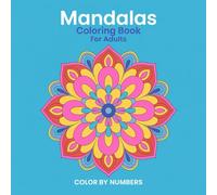 Mandala Color By Numbers Coloring Book For Adult: Mindful Mandala Coloring - Easy Numbered Patterns for Relaxation and Focus