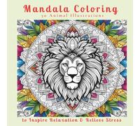 Mandala Coloring: 50 Animal Illustrations to Inspire Relaxation and Relieve Stress