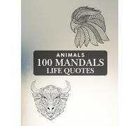 Mandala Coloring Book: 100 Beautiful and Relaxing Animal Mandalas AND INSPIRING QUOTES to Help Reduce Stress and Improve Mindfulness: Calming Coloring Journey to Relax, Focus, and Recharge 8.5X11