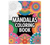 Mandala Coloring Book: 100 Designs for All Ages Relaxation and Stress Relief: A Relaxing Mindfulness Activity with Simple and Complex Patterns for All Skill Levels