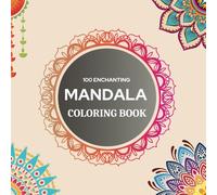Mandala Coloring Book: 100 Enchanting Mandala to Relax, Focus and Enjoy the Art of Coloring for Kids, Teens, Adults and Seniors