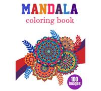 Mandala Coloring Book 100 Images: Stress Relieving Mandala Designs for Adults and Teens Relaxation Color Therapy
