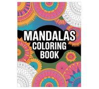 Mandala Coloring Book: 100 Unique Designs for Stress Relief and Relaxation: An Anxiety Relief Adult Coloring Book with Simple and Complex Patterns for Mindfulness