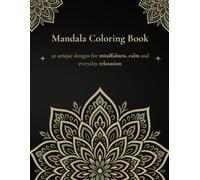Mandala Coloring Book: 30 unique designs for mindfulness, calm and everyday relaxation