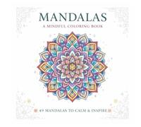Mandala Coloring Book: 49 Soothing Mandala Patterns to Unwind, Find Balance, and Enjoy Creative Time. A Meaningful Gift for Everyone