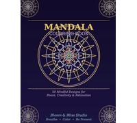 Mandala Coloring Book: 50 Mindful Designs for Peace, Creativity & Relaxation
