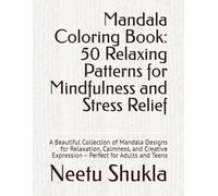 Mandala Coloring Book: 50 Relaxing Patterns for Mindfulness and Stress Relief: A Beautiful Collection of Mandala Designs for Relaxation, Calmness, and ... - Perfect for Adults and Teens (Mandala Art)