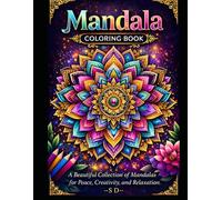 Mandala Coloring Book: A Beautiful Collection of Mandalas for Peace, Creativity, Relaxation and Stress Relief