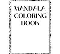 MANDALA COLORING BOOK: A Mindful Journey Through 50 Intricate Designs for Relaxation and Creativity