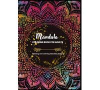 Mandala Coloring Book: An Adult Coloring Book Featuring Beautiful Mandala Patterns to Reduce Anxiety, Improve Focus, and Spark Creativity