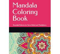 Mandala Coloring Book: Beautiful Patterns for Stress Relief and Mindfulness