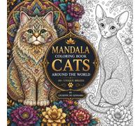 Mandala Coloring Book Cats Around the World: 40+ Unique Cat Breeds to Color | Relaxing Mandalas and Detailed Designs for Adults and Teens