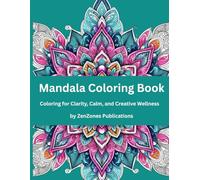 Mandala Coloring Book: Coloring for Clarity, Calm, and Creative Wellness