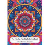 Mandala Coloring Book For Adult : A Slow Life Practice Through Art: 50 Mindful Designs for Stress Relief, Relaxation, and Inner Peace | A Therapeutic Journey of Creativity and Calm