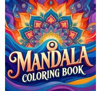 Mandala Coloring Book for Adult Deep Calm and Mental Relaxation with Detailed Mandala Patterns Designed for Creativity Focus Emotional Balance Stress Reduction and Artistic Meditation