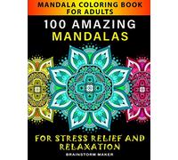 Mandala Coloring Book for Adults: 100 Amazing Mandalas for Stress Relief and Relaxation