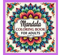 Mandala Coloring Book for Adults: 100+ Intricate Mandalas for Stress Relief, Relaxation & Mindfulness: Beautiful and Highly Detailed Mandala Designs to Calm the Mind, Reduce Anxiety and Improve Focus