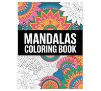 Mandala Coloring Book for Adults: 100 Stress Relief Patterns: An Engaging Activity for Mindfulness, Relaxation, and Meditation for All Skill Levels