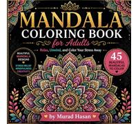 Mandala Coloring Book for Adults: 45 Beautiful Mandalas for Stress Relief, Relaxation, Mindfulness, and Creative Expression