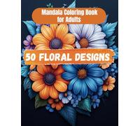 Mandala Coloring Book for Adults: 50 Beautiful and Extraordinary Floral Designs