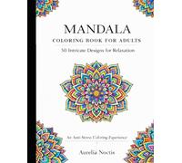 MANDALA COLORING BOOK FOR ADULTS: 50 Intricate Designs for Relaxation