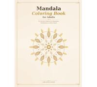 Mandala Coloring Book for Adults: 50 Intricate Patterns: Intricate Mandala Designs for Stress Relief, Relaxation & Mindfulness - 110 Pages, One-Sided Printing, Perfect for Colored Pencils & Markers