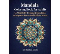 Mandala Coloring Book for Adults: 50 Mindfully Designed Mandalas to Improve Focus and Relieve Stress