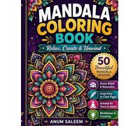 Mandala Coloring Book for Adults: 50 Unique Stress Relieving Designs for Relaxation and Mindfulness: Beautiful Floral & Geometric Patterns for Beginners and Advanced Colorists