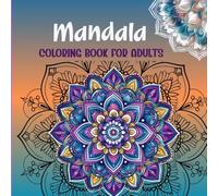 Mandala Coloring Book for Adults: 51 Uplifting Mindfulness Patterns for Stress Relief and Relaxation. Relax,Recharge and Reflect with Stunning Mandalas. (Mindful Coloring Series)