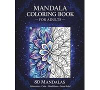 Mandala Coloring Book for Adults: 80 Calming Mandalas for Relaxation, Stress Relief and Mindfulness